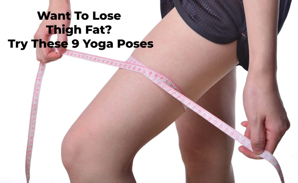 Want To Lose Thigh Fat? Try These 9 Yoga Poses