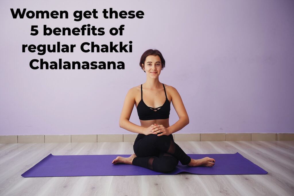 Women get these 5 benefits of regular Chakki Chalanasana