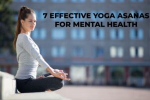 7 EFFECTIVE YOGA ASANAS FOR MENTAL HEALTH