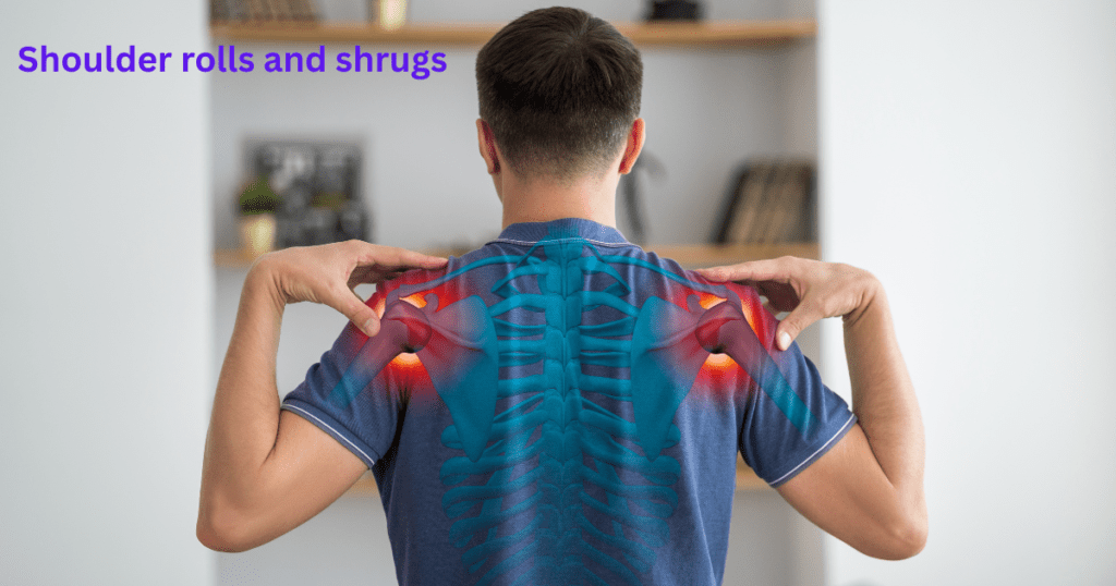 Shoulder rolls and shrugs